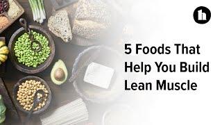 5 Foods That Help You Build Lean Muscle | Healthline