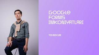 Google Forms imkoniyatlari