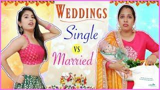 Indian Weddings - SINGLE vs MARRIED | ShrutiArjunAnand