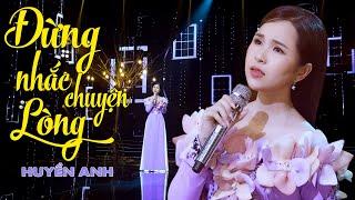 Đừng Nhắc Chuyện Lòng - Huyền Anh | Giọng Ca Trẻ Triển Vọng Ngọt Ngào Đầy Cảm Xúc (4K MV Official)