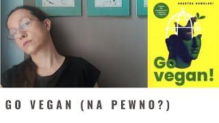 "Go vegan": Do czego tak naprawdę przekonuje nas Orestes Kowalski? | Recenzja książki