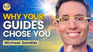 Why Your SPIRIT Guides CHOSE You! Michael Sandler