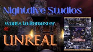 Nightdive Studios wants to Remaster UNREAL!!