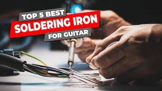 Top 5 Best Soldering Iron For Guitar | Soldering Iron Kit Review