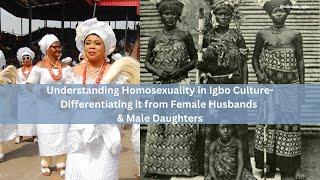 Understanding Homosexuality in Igbo Culture-Differentiating it from Female Husbands & Male Daughters