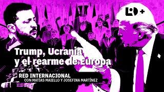 Trump, Ucrania y el rearme de Europa - Red Internacional