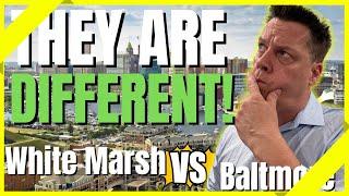 Baltimore Maryland  Vs. White Marsh Maryland  -WHAT AREA IS BETTER?