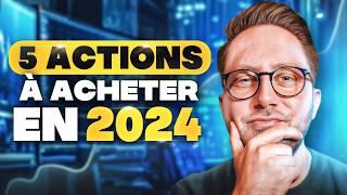 Les 5 MEILLEURES ACTIONS à ACHETER en 2024 ! (fort potentiel)