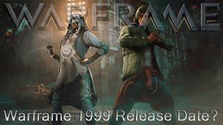 Warframe 1999 - Guessing Release Date [DE Proof Me Wrong]