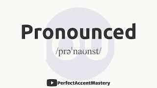 How to Pronounce PRONOUNCED | IPL | Definition | Perfect Accent Mastery