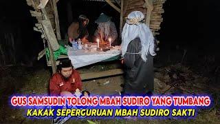 TERBARU GUS SAMSUDIN TOLONG MBAH SUDIRO YANG TUMBANG