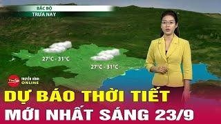 Dự báo thời tiết mới nhất sáng 23/9: Không khí lạnh bao trùm miền Bắc, nhiều khu vực có mưa dông