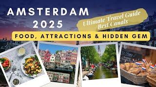 Amsterdam 2025 | Ultimate Travel Guide – Best Canals, Food, Attractions & Hidden Gems