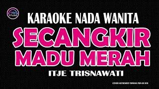 SECANGKIR MADU MERAH - Karaoke Nada Wanita ( ITJE TRISNAWATI )