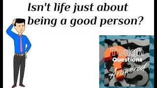 Is life just about being a good person?