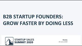 B2B Startup Founders: Grow faster by doing less