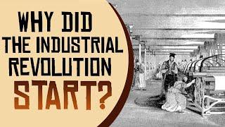 Why Did The Industrial Revolution Start?