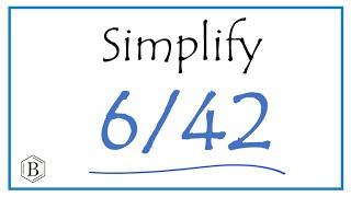 How to Simplify the Fraction 6/42