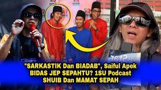 "SARKASTIK & BIADAB", Saiful Apek BIDAS JEP SEPAHTU? 1SU Podcast SHUIB Dan MAMAT SEPAH