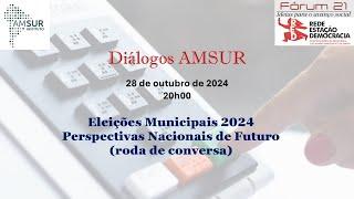 DIÁLOGOS AMSUR - Eleições Municipais 2024 – Perspectivas Nacionais de Futuro