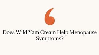 Does Wild Yam Cream Help Menopause Symptoms?