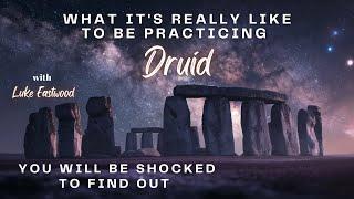 What It's Really Like To Be Practicing Druid You Will Be Shocked To Find Out with Luke Eastwood