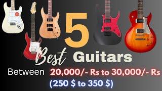 Best Electric Guitars Budget 20k - 30K (250 $ -  350 $) For Beginners