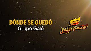 Dónde Se Quedó, Grupo Galé - Video Letra - Salsa Power