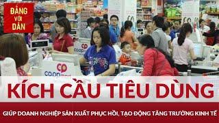 Thúc đẩy tín dụng tiêu dùng, kích thích kinh tế | Đảng với Dân