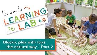 Lauren's Learning Lab - Blocks: Play with Toys the Natural Way Ft. Yale's Dr. Carla Horwitz - Part 2