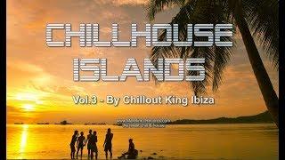 Chillout King Ibiza - Chillhouse Islands Vol.3 - Beautiful Balearic & Deephouse Gooves Del Mar