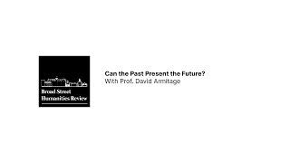 Can the Past Present the Future? With Prof David Armitage
