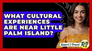 What Cultural Experiences Are Near Little Palm Island? - Resort 2 Travel