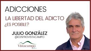 LA LIBERTAD DEL ADICTO: ¿Es posible? Live con Julio Gonzalez 07/08.