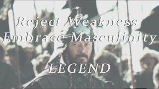 Reject Weakness, Embrace Masculinity - Legend