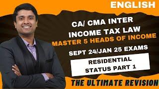 CA/ CMA INTER INCOME TAX MARATHON| SEPT24 / JAN 25 EXAMS | 5 HEADS OF INCOME| - RESIDENTIAL STATUS 1