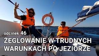 Bezpieczeństwo żeglugi - żeglowanie w trudnych warunkach pogodowych (po jeziorze) S01E46