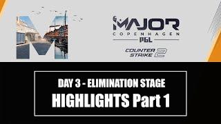 DAY 3 Elimination Stage HIGHLIGHTS Part 1 | PGL CS2 Major Copenhagen