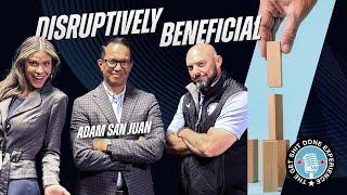 Disruptively Beneficial: Adam San Juan’s Blueprint for Sales Success That Sticks