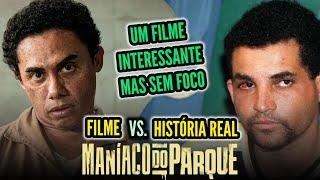 MANIACO DO PARQUE é um FILME DESCOMPENSADO! - Filme vs História Real