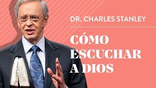 Cómo escuchar a Dios – Dr. Charles Stanley