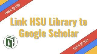 Link HSU Library to Google Scholar