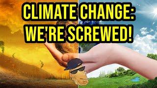 Remember Climate Change? It's Still Happening & We're Even More Screwed Now!