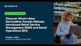 Discover What’s New: ServiceNow Xanadu Release - Retail Service Management & Retail Operations