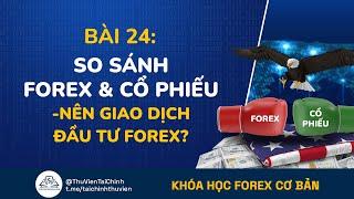 Bài 24: So Sánh Forex Và Cổ Phiếu | Tại Sao Nên Giao Dịch Đầu Tư Forex ? Khóa Học Forex Cơ Bản