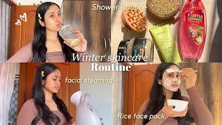 Winter skincare ️: everything shower routine,facial steaming,home made rice face pack &more