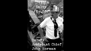 GETTIN SALTY EXPERIENCE PODCAST Ep. 86 | FDNY DEPUTY ASSISTANT CHIEF JOHN NORMAN