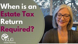 When is an Estate Tax Return Required