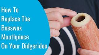 How To Replace Your Didgeridoo Beeswax Mouthpiece