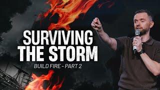 Surviving The Storm // Build Fire - Part 2 // Pastor Vlad